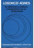 Losonczi Ágnes - Az életmód az időben, a tárgyakban és az értékekben