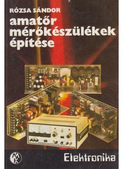 Rózsa Sándor - Amatőr mérőkészülékek építése Rózsa Sándor - Amatőr mérőkészülékek építése, Budapest 1985 antikvár könyv