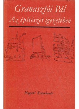 Granasztói Pál - Az építészet igézetében Granasztói Pál - Az építészet igézetében, Budapest 1966 antikvár könyv