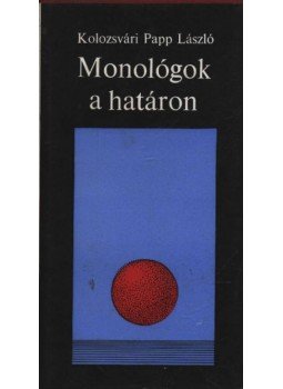Kolozsvári Papp László - Monológok a határon Kolozsvári Papp László - Monológok a határon, Budapest 1978 antikvár könyv