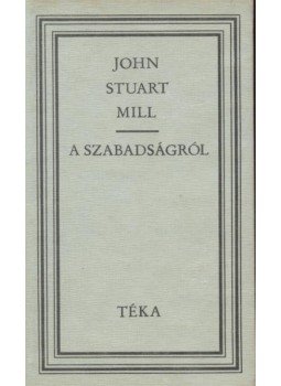 Mill, John Stuart - A szabadságról Mill, John Stuart - A szabadságról, Bukarest 1983 antikvár könyv