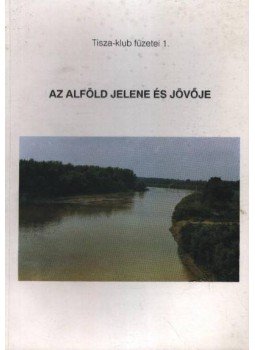 Több szerző - Az Alföld jelene és jövője Több szerző - Az Alföld jelene és jövője, Békéscsaba 1991 antikvár könyv