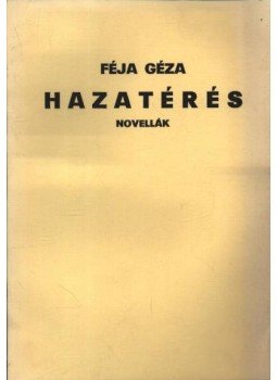 Féja Géza - Hazatérés Féja Géza - Hazatérés, Békéscsaba 1990 antikvár könyv