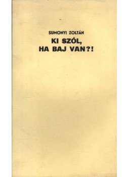 Sumonyi Zoltán - Ki szól, ha baj van? (dedikált) Sumonyi Zoltán - Ki szól, ha baj van? (dedikált), Békéscsaba 1989 antikvár könyv