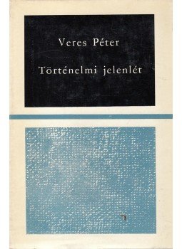 Veres Péter - Történelmi jelenlét Veres Péter - Történelmi jelenlét, Budapest 1971 antikvár könyv