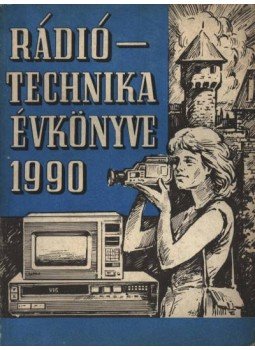 Ferenczi Ödön, Bassó András, Békei Ferenc - Rádió Technika évkönyve 1990 Ferenczi Ödön, Bassó András, Békei Ferenc - Rádió Technika évkönyve 1990, Budapest 1990 antikvár könyv