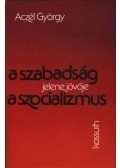Aczél György - A szabadság jelene, jövője a szocializmus