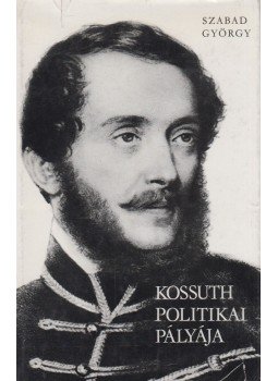 Szabad György - Kossuth politikai pályája Szabad György - Kossuth politikai pályája, Budapest 1977 antikvár könyv