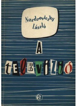 Nozdroviczky László - A televízió Nozdroviczky László - A televízió, Budapest 1959 antikvár könyv
