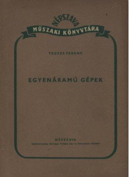Tegzes Ferenc - Egyenáramú gépek Tegzes Ferenc - Egyenáramú gépek, Budapest 1952 antikvár könyv