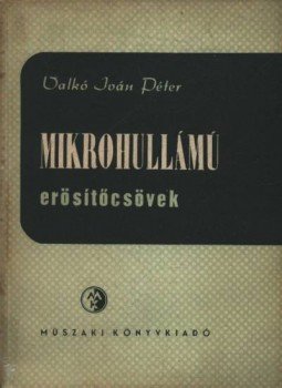 Valkó Iván Péter - Mikrohullámú erősítőcsövek Valkó Iván Péter - Mikrohullámú erősítőcsövek, Budapest 1955 antikvár könyv