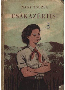 Nagy Zsuzsa - Csakazértis! Nagy Zsuzsa - Csakazértis!, Budapest 1954 antikvár könyv