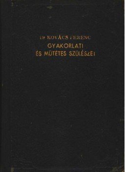 Dr. Kovács Ferenc - Gyakorlati és műtétes szülészet Dr. Kovács Ferenc - Gyakorlati és műtétes szülészet, Debrecen 1944 antikvár könyv