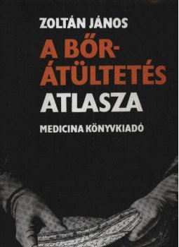 Zoltán János - A bőrátültetés atlasza Zoltán János - A bőrátültetés atlasza, Budapest 1984 antikvár könyv