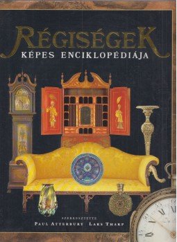 Atterbury, Paul (szerk.), Tharp, Lars (szerk.) - Régiségek képes enciklopédiája Atterbury, Paul (szerk.), Tharp, Lars (szerk.) - Régiségek képes enciklopédiája, Budapest 0 antikvár könyv
