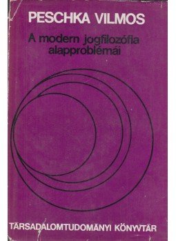 Peschka Vilmos - A modern jogfilozófia alapproblémái Peschka Vilmos - A modern jogfilozófia alapproblémái, Budapest 1972 antikvár könyv