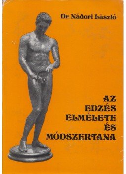 Nádori László dr. - Az edzés elmélete és módszertana Nádori László dr. - Az edzés elmélete és módszertana, Budapest 1981 antikvár könyv