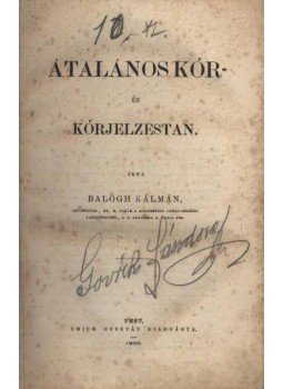 Balogh Kálmán - Általános kór- és kórjelzéstan Balogh Kálmán - Általános kór- és kórjelzéstan, Pest 1865 antikvár könyv