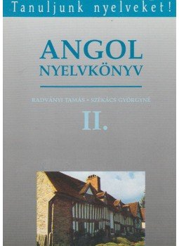 Radványi Tamás, Székács Györgyné - Angol nyelvkönyv II. Radványi Tamás, Székács Györgyné - Angol nyelvkönyv II., Budapest 1991 antikvár könyv