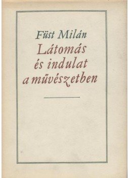 Füst Milán - Látomás és indulat a művészetben Füst Milán - Látomás és indulat a művészetben, Budapest 1963 antikvár könyv
