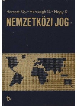 Nagy Károly, Haraszti György, Herczegh Géza - Nemzetközi jog Nagy Károly, Haraszti György, Herczegh Géza - Nemzetközi jog, Budapest 1982 antikvár könyv