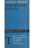 STEINER GEORGE - Egyre távolabb a szótól