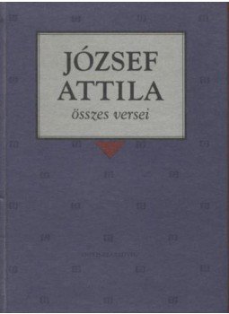 József Attila - József Attila összes versei József Attila - József Attila összes versei, Budapest 1996 antikvár könyv