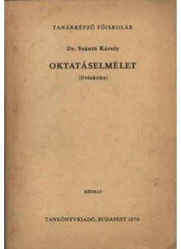 Dr. Szántó Károly - Oktatáselmélet Dr. Szántó Károly - Oktatáselmélet, Budapest 1970 antikvár könyv