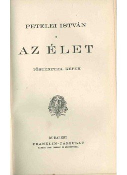 Petelei István - Az élet Petelei István - Az élet, Budapest 1908 antikvár könyv