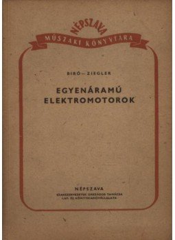 Ziegler Endre, Bíró Károly - Egyenáramú elektromotorok Ziegler Endre, Bíró Károly - Egyenáramú elektromotorok, Budapest 1951 antikvár könyv