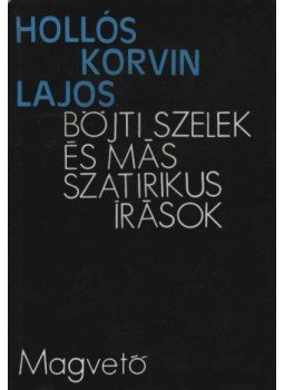 Hollós Korvin Lajos - Böjti szelek és már szatirikus írások
