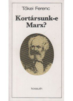 Tőkei Ferenc - Kortársunk-e Marx? Tőkei Ferenc - Kortársunk-e Marx?, Budapest 1984 antikvár könyv