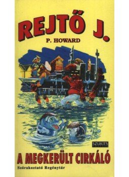 Rejtő Jenő - A megkerült cirkáló Rejtő Jenő - A megkerült cirkáló, Szeged 1995 antikvár könyv
