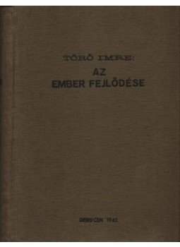Dr. Törő Imre - Az ember fejlődése Dr. Törő Imre - Az ember fejlődése, Debrecen 1942 antikvár könyv