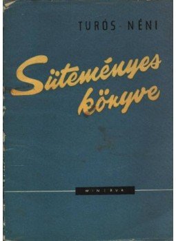 Túrós Lukácsné - Turós néni süteményes könyve Túrós Lukácsné - Turós néni süteményes könyve, Budapest 1960 antikvár könyv