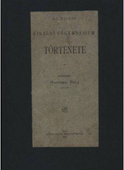 Himpfner Béla - Az aradi Királyi Főgymnasium története Himpfner Béla - Az aradi Királyi Főgymnasium története, Arad 1896 antikvár könyv