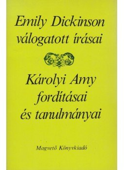 Dickinson, Emily - Emily Dickinson válogatott írásai / Károlyi Amy fordításai és tanulmányai Dickinson, Emily - Emily Dickinson válogatott írásai / Károlyi Amy fordításai és tanulmányai, Budapest 1978 antikvár könyv