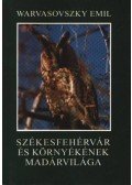 Warvasovszky Emil - Székesfehérvár és környékének madárvilága