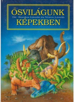 Kordos László, Veres László - Ősvilágunk képekben Kordos László, Veres László - Ősvilágunk képekben, Kisújszállás 0 antikvár könyv