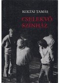 Koltai Tamás - Cselekvő színház