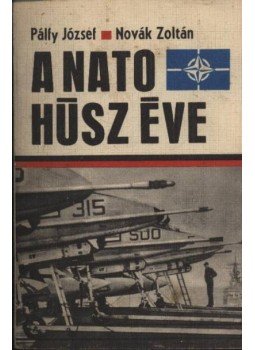 Pálfy József, Novák Zoltán - A NATO húsz éve Pálfy József, Novák Zoltán - A NATO húsz éve, Budapest 1970 antikvár könyv
