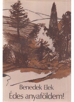 Benedek Elek - Édes anyaföldem! Benedek Elek - Édes anyaföldem!, Budapest 1979 antikvár könyv