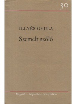 Illyés Gyula - Szemelt szőlő Illyés Gyula - Szemelt szőlő, Budapest 1980 antikvár könyv