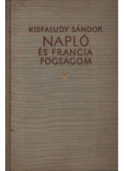 Kisfaludy Sándor - Napló és Francia fogságom Kisfaludy Sándor - Napló és Francia fogságom, Budapest 1962 antikvár könyv