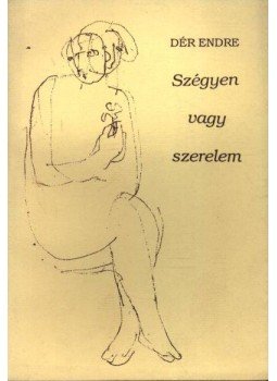 Dér Endre - Szégyen vagy szerelem Dér Endre - Szégyen vagy szerelem, Szeged 1992 antikvár könyv