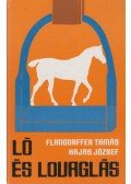 Flandorffer Tamás,Hajas József - Ló és lovaglás