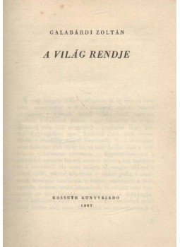 Galabárdi Zoltán - A világ rendje Galabárdi Zoltán - A világ rendje, 1963 antikvár könyv