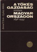 Berend T. Iván,Szuhay Miklós - A tőkés gazdaság története Magyarországon 1848-1944