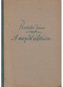 Bartalis János - A mezők áldása Bartalis János - A mezők áldása, Budapest 1942 antikvár könyv