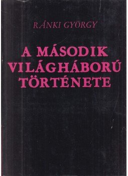 Ránki György - A második világháború története Ránki György - A második világháború története, Budapest 1973 antikvár könyv